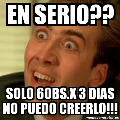 Meme No me digas - en serio?? solo 60bs.x 3 dias no puedo creerlo ...