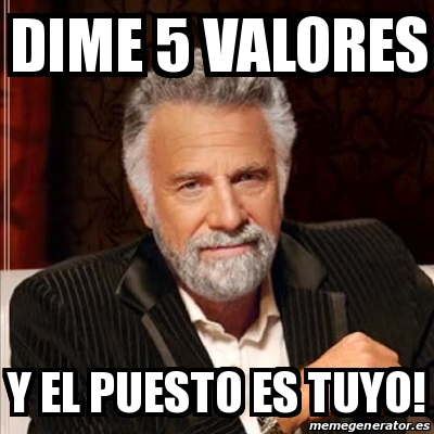 Meme Most Interesting Man Dime Valores Y El Puesto Es Tuyo