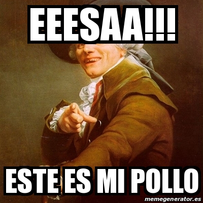 Meme Joseph Ducreux - EEESAA!!! ESTE ES MI POLLO - 15170664