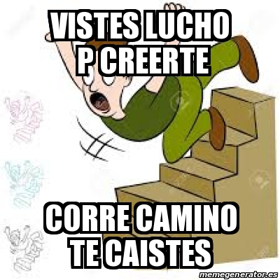 Meme Personalizado Vistes Lucho P Creerte Corre Camino Te Caistes