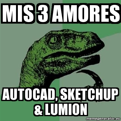 Meme Filosoraptor - mis 3 amores autocad, sketchup & lumion - 15229205