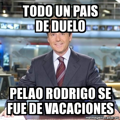 Meme Matias Prats Todo Un Pais De Duelo Pelao Rodrigo Se Fue De Vacaciones