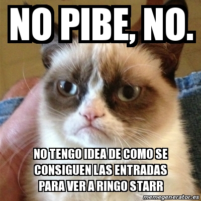 Meme Grumpy Cat - no pibe, no. no tengo idea de como se consiguen las ...