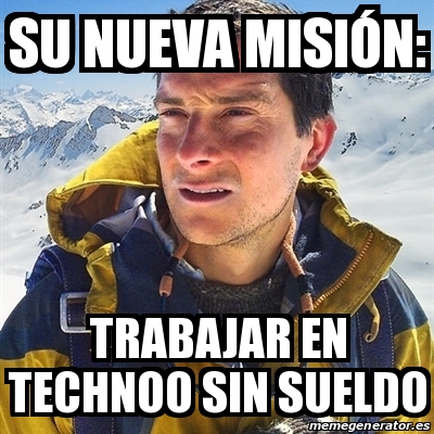 Meme Bear Grylls su nueva misiÃ³n trabajar en technoo sin sueldo