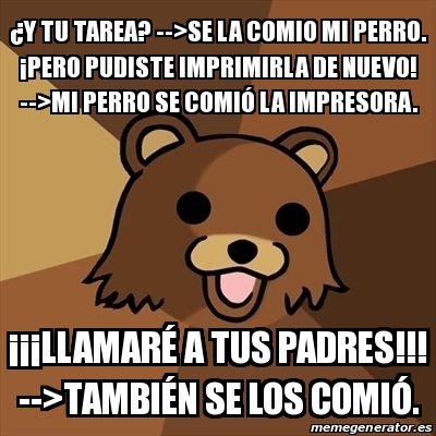 Meme Pedobear - Â¿y tu tarea? -->se la comio mi perro. Â¡pero pudiste ...