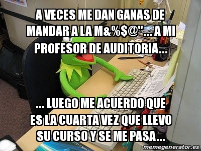 Meme Personalizado A Veces Me Dan Ganas De Mandar A La M A Mi Profesor De Auditoria