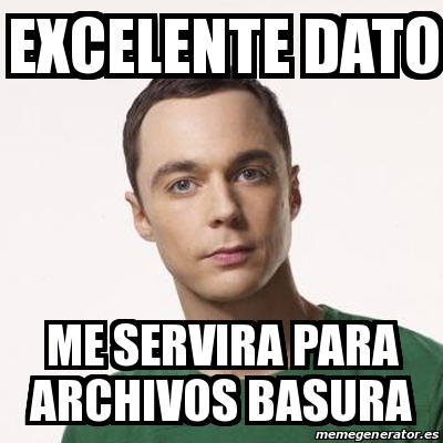 Meme Sheldon Cooper - excelente dato me servira para archivos basura ...