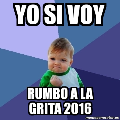 Meme Bebe Exitoso - Yo si voy RUMBO A LA GRITA 2016 - 15995994