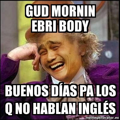 Meme Yao Wonka Gud Mornin Ebri Body Buenos D As Pa Los Q No Hablan