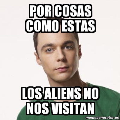 Meme Sheldon Cooper Por Cosas Como Estas Los Aliens No Nos Visitan 16163051