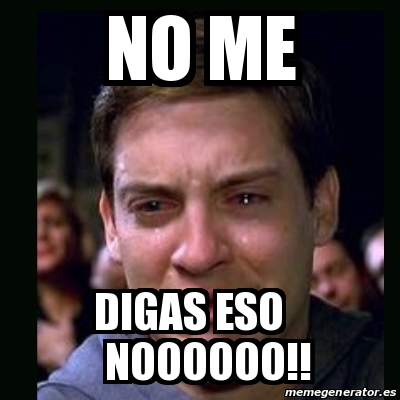 Meme crying peter parker - no me digas eso noooooo!! - 16183611