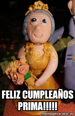 Meme Personalizado - Feliz cumpleaÃ±os prima!!!!! - 16195520