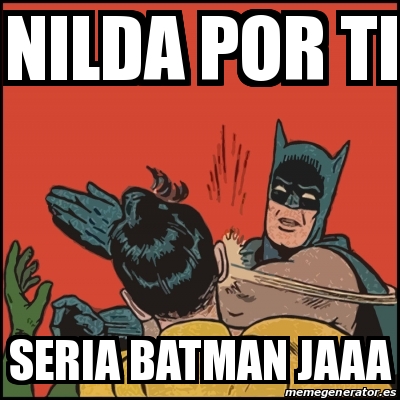 Meme Batman slaps Robin - NILDA POR TI SERIA BATMAN JAAA - 16200597