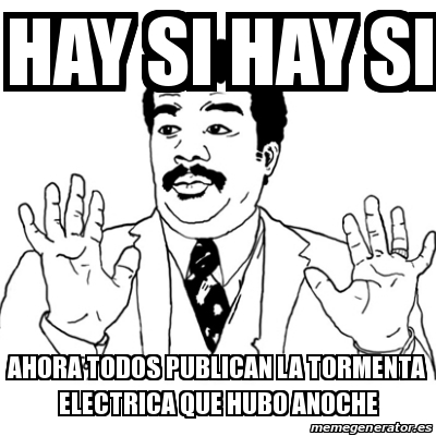 meme-ay-si-hay-si-hay-si-ahora-todos-publican-la-tormenta-electrica