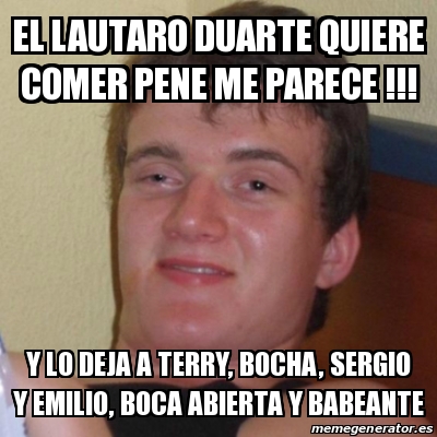 Meme Stoner Stanley El Lautaro Duarte Quiere Comer Pene Me Parece Y Lo Deja A Terry Bocha