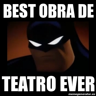 Meme Disapproving Batman - BEST OBRA DE TEATRO EVER - 16397556