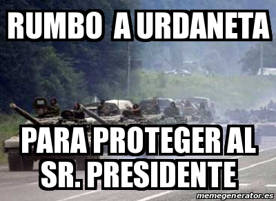 Meme Personalizado - rumbo a urdaneta para proteger al sr. presidente ...