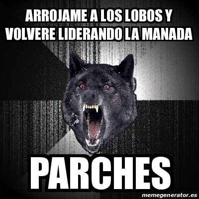 Meme Insanity Wolf - arrojame a los lobos y volvere liderando la manada  parches - 16422849