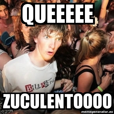 Meme Sudden Realization Ralph Queeeee Zuculentoooo