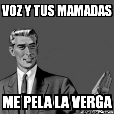 Meme Correction Guy - voz y tus mamadas me pela la verga - 16483289