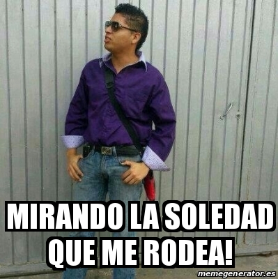 Soleda Meme Meme Personalizado - Mirando la soledad que me rodea! - 16528693