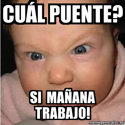 Meme Bebe Furioso Cua L Puente Si Maa Ana Trabajo 16540655