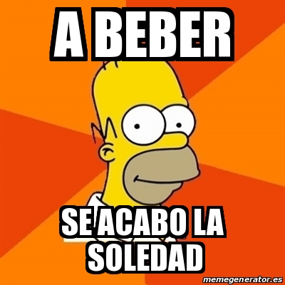 Soleda Meme Meme Homer - a beber se acabo la soledad - 16542459