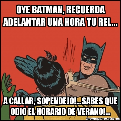 Meme Batman slaps Robin - oye batman, recuerda adelantar una hora tu rel...  a callar, sopendejo!...sabes que odio el horario de verano!... - 16065438