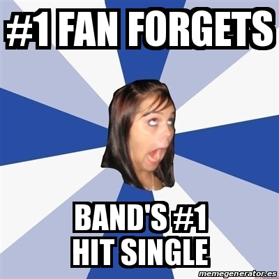 Meme Annoying Facebook Girl - #1 FAN FORGETS BAND'S #1 HIT SINGLE ...