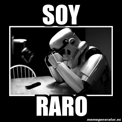 Meme Sad Trooper - Soy raro - 16685326