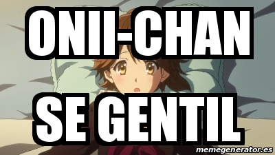 Onii Chan Meme