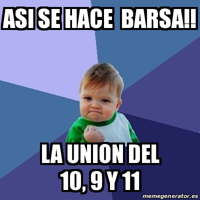 Meme Bebe Exitoso Asi Se Hace Barsa La Union Del 10 9 Y