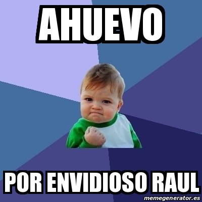 Ahueuvo Meme Meme Bebe Exitoso - ahuevo por envidioso Raul - 16803189