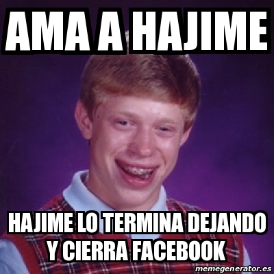 Meme Bad Luck Brian - Ama a hajime hajime lo termina dejando y cierra