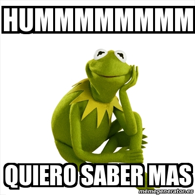 Meme Kermit the frog - HUMMMMMMMM QUIERO SABER MAS - 16855804