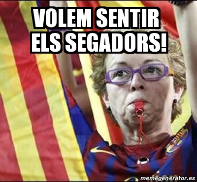 Meme Personalizado - volem sentir els segadors! - 16895800
