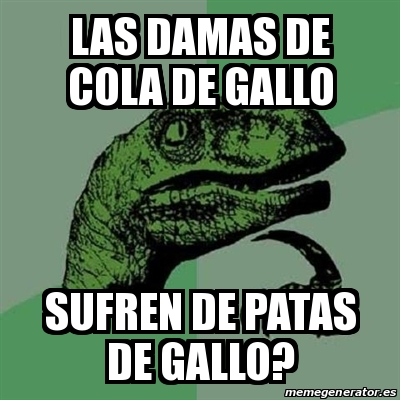 Meme Filosoraptor - las damas de cola de gallo sufren de patas de gallo ...