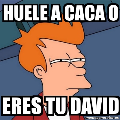 Meme Futurama Fry - huele a caca o eres tu david - 16975077