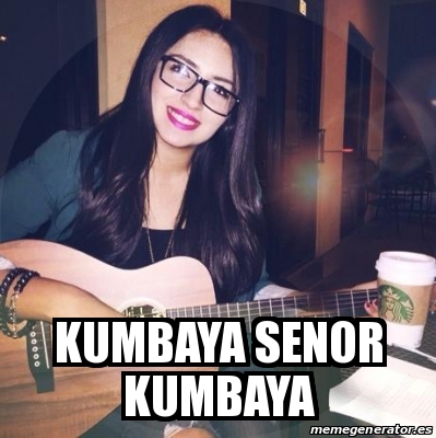 Meme Personalizado - kumbaya senor kumbaya - 16979671