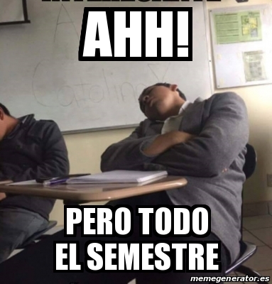 Meme Personalizado Ahh Pero Todo El Semestre 16998527