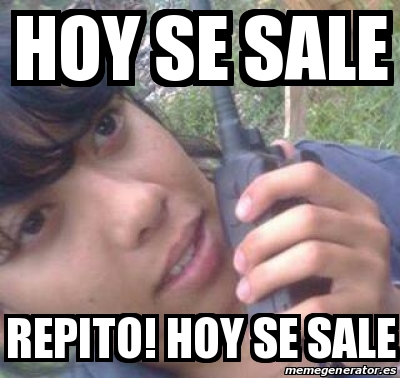 Meme Personalizado - Hoy se sale Repito! Hoy se sale - 17019135