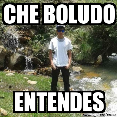 Meme Personalizado - Che boludo Entendes - 17165084