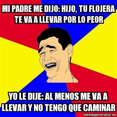 Meme Yao Ming - mi padre me dijo: hijo, tu flojera te va a llevar por lo  peor yo le dije: al menos me va a llevar y no tengo que caminar -