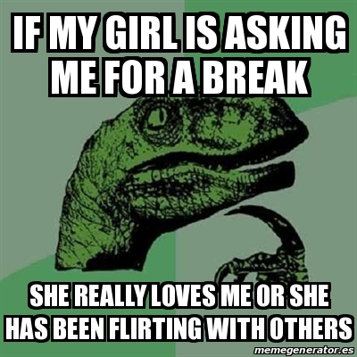 Meme Filosoraptor - If my girl is asking me for a break she really ...