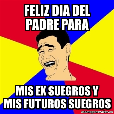 Meme Yao Ming - Feliz DIA DEL PADRE PARA MIS EX SUEGROS Y MIS FUTUROS  SUEGROS - 17396406