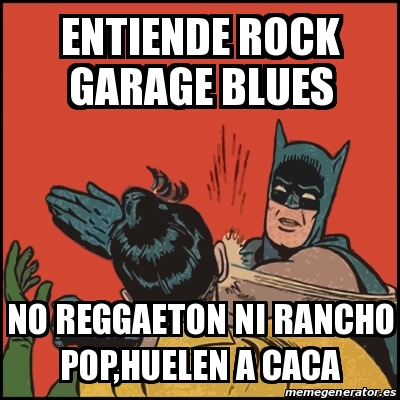 Meme Batman Slaps Robin Entiende Rock Garage Blues No Reggaeton Ni Rancho Pop Huelen A Caca