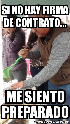 Meme Personalizado Si No Hay Firma De Contrato Me Siento Preparado