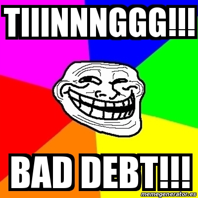 Meme Troll - Tiiinnnggg!!! Bad Debt!!! - 17529292