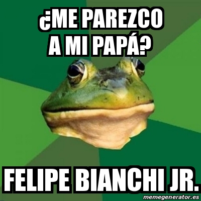 Meme Foul Bachelor Frog Me Parezco A Mi Pap Felipe Bianchi Jr