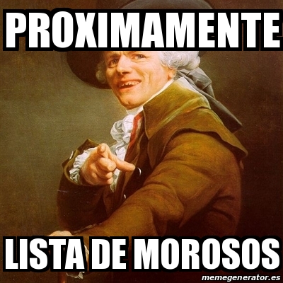 Meme Joseph Ducreux Proximamente Lista De Morosos